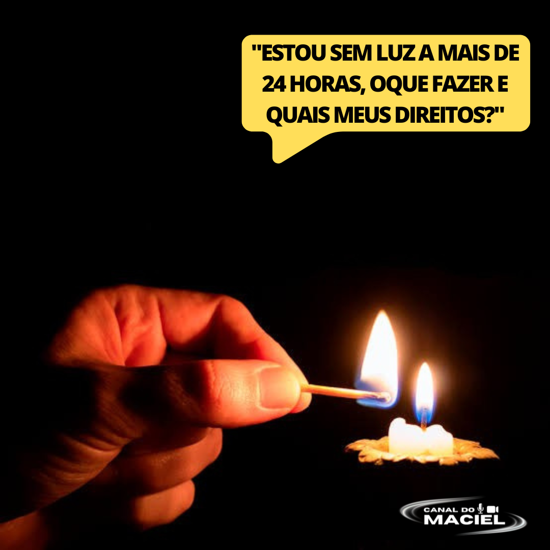 ESTOU SEM LUZ A MAIS DE 24 HORAS, OQUE FAZER E QUAIS MEUS DIREITOS?